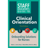 Staff Educator's Guide to Clinical Orientation, Third Edition: Onboarding Solutions for Nurses