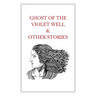 Ghost of the Violet Well & Other Stories