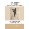 The Road of the Mountaineers: Die Strasse der Gebirgsjager