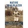 Native Trailblazer: The Glory and Tragedy of Penobscot Runner Andrew Sockalexis