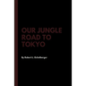Our Jungle Road to Tokyo