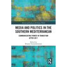 Media and Politics in the Southern Mediterranean: Communicating Power in Transition after 2011