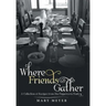 Where Friends Gather: A Collection of Recipes from the Peppercorn Pantry