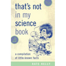That's Not in My Science Book: A Compilation of Little-Known Facts