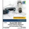 AutoCAD 2021: A Power Guide for Beginners and Intermediate Users