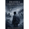 Deaths & the Queen of My Life