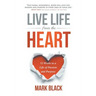 Live Life From The Heart: 52 Weeks to a Life of Passion and Purpose