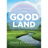 The Good Land: Grow and Flourish in God's Presence
