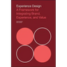 Experience Design: A Framework for Integrating Brand, Experience, and Value