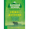 Outdoor School: Animal Watching: The Definitive Interactive Nature Guide