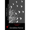 Geraldine Farrar: The Story of an American Singer