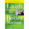 Laugh Your Way to a Better Marriage: Unlocking the Secrets to Life, Love, and Marriage