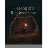 Healing of a Restless Heart: By: Andrew D. Isbell, M.A.