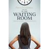 In The Waiting Room: Finding hope and inspiration when facing disappointment