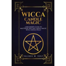 Wicca Candle Magic: A Beginner's Guide to Mastering Wiccan Candle Magic with Can