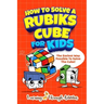 How To Solve A Rubik's Cube For Kids: The Easiest Way Possible To Solve The Cube!