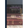 The Life And Travels Of The Apostle Paul