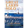 Great Lakes Solo: Exploring the Great Lakes Coastline from the St. Lawrence Seaway to the Boundary Waters of Minnesota