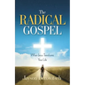 The Radical Gospel: When Jesus Transforms Your Life