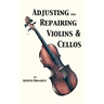 Adjusting and Repairing Violins & Cellos (Musical Instrument Repair Series)