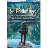 Self-Sabotage: How to Minimize Self-Destructiveness and Its Negative Impact on Others