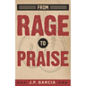 From Rage to Praise