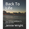 Back To Life: Your Personal Guidebook To Grief Recovery