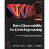 Data Observability for Data Engineering: Proactive strategies for ensuring data accuracy and addressing broken data pipelines
