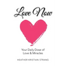 Love Now: Your Daily Dose of Love & Miracles