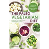 The Paleo Vegetarian Diet: A Guide for Weight Loss and Healthy Living