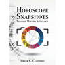 Horoscope Snapshots: Essays in Modern Astrology