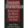 Conservative Environmentalism: Reassessing the Means, Redefining the Ends