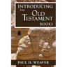 Introducing the Old Testament Books: A Thorough but Concise Introduction for Proper Interpretation