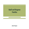 Isbell and Kingman families; some records of Robert Isbell and Henry Kingman and their descendants