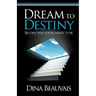 Dream to Destiny: Become who you're meant to be - step into your Destiny!