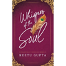 Whispers of the Soul: A Collection of Poetry and Works by Reetu Gupta