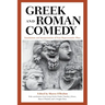 Greek and Roman Comedy: Translations and Interpretations of Four Representative Plays