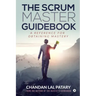 The Scrum Master Guidebook: A Reference for Obtaining Mastery