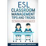 ESL Classroom Management Tips and Tricks: For Teachers of Students Ages 6-12