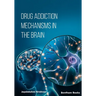 Drug Addiction Mechanisms in the Brain