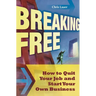 Breaking Free: How to Quit Your Job and Start Your Own Business