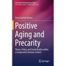 Positive Aging and Precarity: Theory, Policy, and Social Reality Within a Comparative German Context