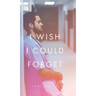I Wish I Could Forget
