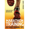 Marathon Training & Distance Running Tips: The runners guide for endurance training and racing, beginner running programs and advice