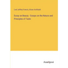 Essay on Beauty - Essays on the Nature and Principles of Taste