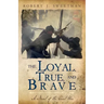 The Loyal, True, and Brave: A Novel of the Civil War