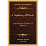 A Psychology of Music: The Influence of Music on Behavior