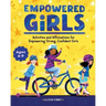 Empowered Girls: Activities and Affirmations for Empowering Strong, Confident Girls