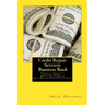 Credit Repair Services Business Book: Secrets to Start-up, Finance, Market, How to Fix Credit & Make Massive Money Right Now!