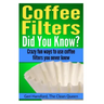 Coffee Filters...Did You Know?: Crazy fun ways to use coffee filters you never knew